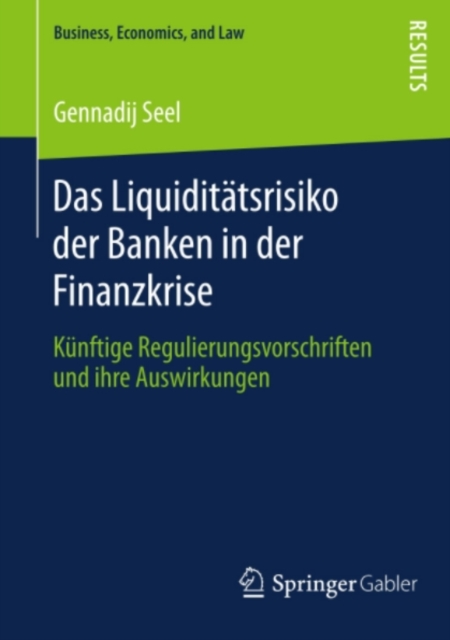 Das Liquiditatsrisiko der Banken in der Finanzkrise : Kunftige Regulierungsvorschriften und ihre Auswirkungen, PDF eBook