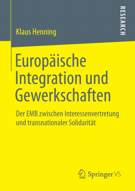 Europaische Integration und Gewerkschaften : Der EMB zwischen Interessenvertretung und transnationaler Solidaritat, PDF eBook