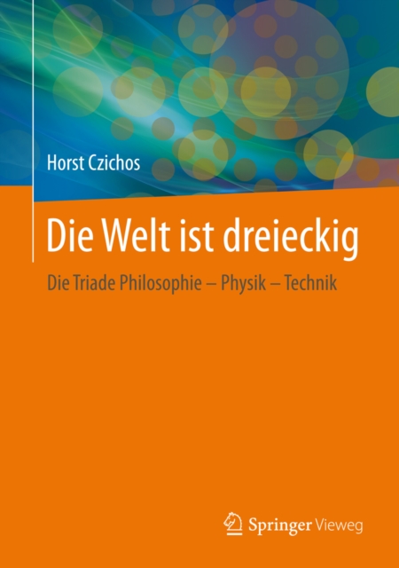 Die Welt ist dreieckig : Die Triade Philosophie - Physik - Technik, PDF eBook