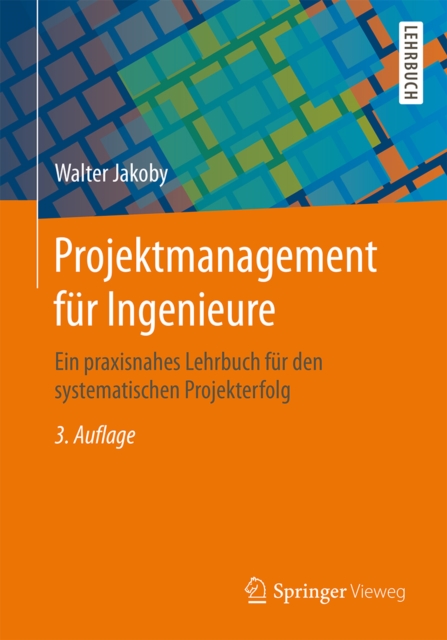 Projektmanagement fur Ingenieure : Ein praxisnahes Lehrbuch fur den systematischen Projekterfolg, EPUB eBook