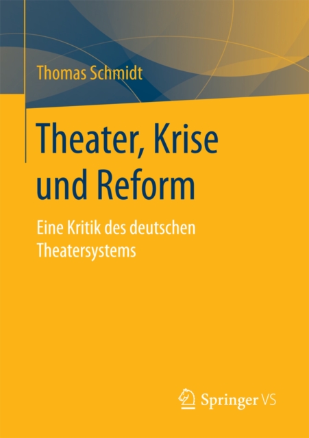 Theater, Krise und Reform : Eine Kritik des deutschen Theatersystems, PDF eBook