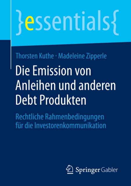 Die Emission von Anleihen und anderen Debt Produkten : Rechtliche Rahmenbedingungen fur die Investorenkommunikation, EPUB eBook