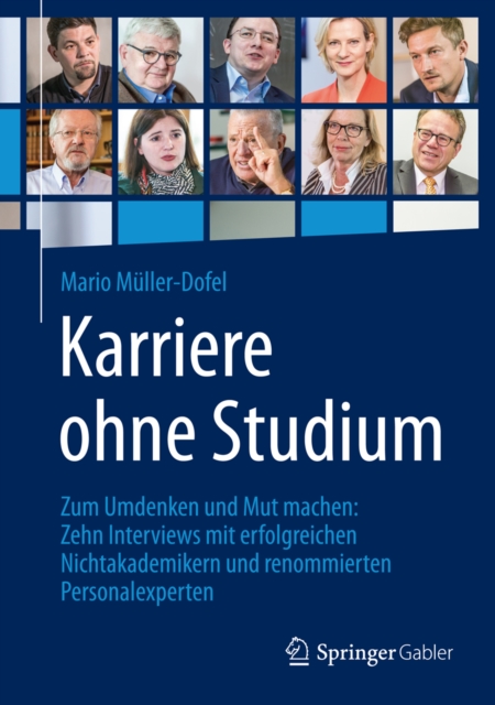 Karriere ohne Studium : Zum Umdenken und Mut machen: Zehn Interviews mit erfolgreichen Nichtakademikern und renommierten Personalexperten, PDF eBook