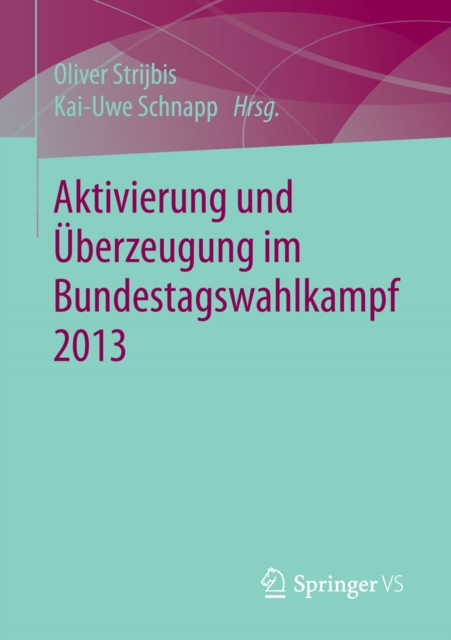Aktivierung und Uberzeugung im Bundestagswahlkampf 2013, PDF eBook