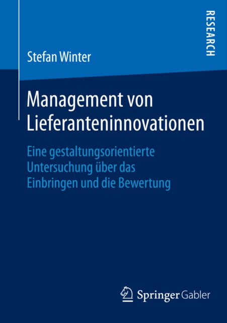 Management von Lieferanteninnovationen : Eine gestaltungsorientierte Untersuchung uber das Einbringen und die Bewertung, PDF eBook