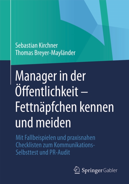 Manager in der Offentlichkeit - Fettnapfchen kennen und meiden : Mit Fallbeispielen und praxisnahen Checklisten zum Kommunikations-Selbsttest und PR-Audit, PDF eBook