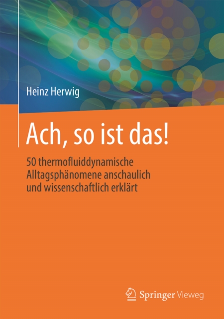 Ach, so ist das! : 50 thermofluiddynamische Alltagsphanomene anschaulich und wissenschaftlich erklart, PDF eBook