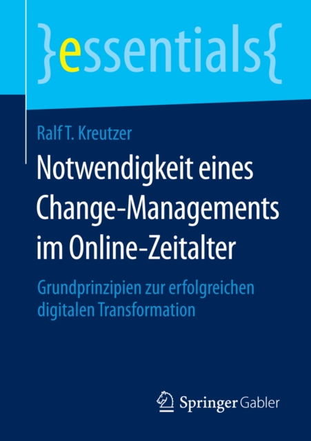 Notwendigkeit eines Change-Managements im Online-Zeitalter : Grundprinzipien zur erfolgreichen digitalen Transformation, EPUB eBook