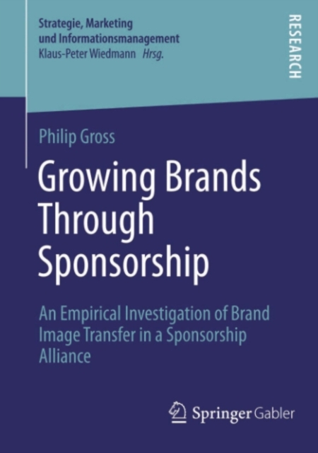 Growing Brands Through Sponsorship : An Empirical Investigation of Brand Image Transfer in a Sponsorship Alliance, PDF eBook