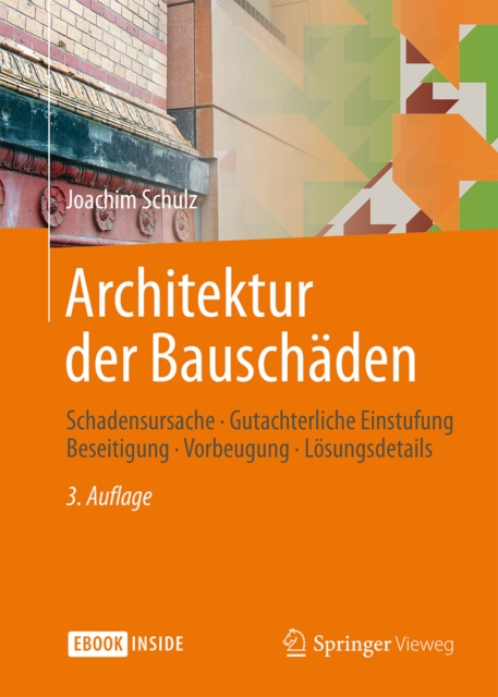 Architektur der Bauschaden : Schadensursache - Gutachterliche Einstufung - Beseitigung - Vorbeugung - Losungsdetails, PDF eBook