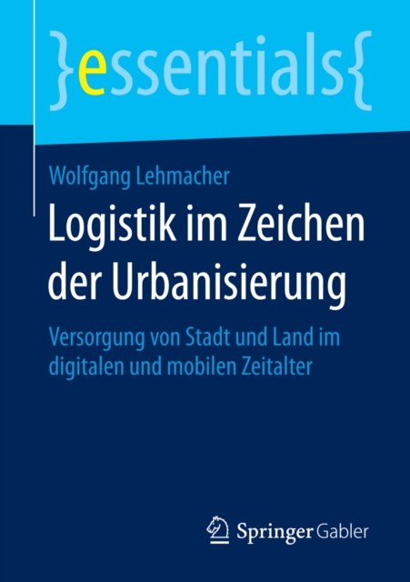 Logistik im Zeichen der Urbanisierung : Versorgung von Stadt und Land im digitalen und mobilen Zeitalter, EPUB eBook