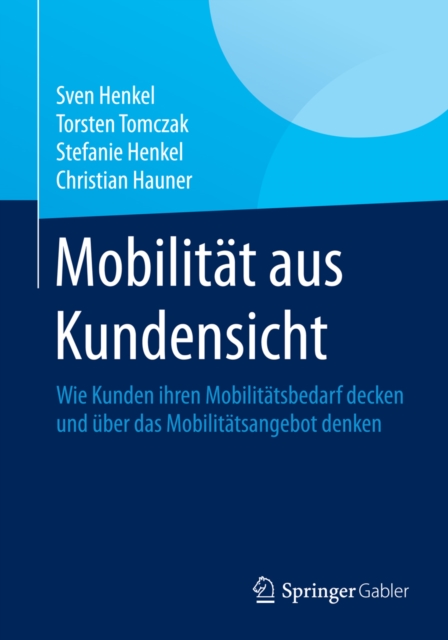 Mobilitat aus Kundensicht : Wie Kunden ihren Mobilitatsbedarf decken und uber das Mobilitatsangebot denken, PDF eBook