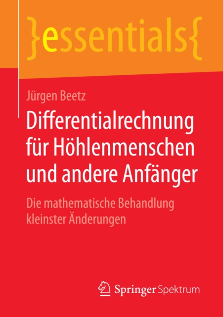 Differentialrechnung fur Hohlenmenschen und andere Anfanger : Die mathematische Behandlung kleinster Anderungen, EPUB eBook