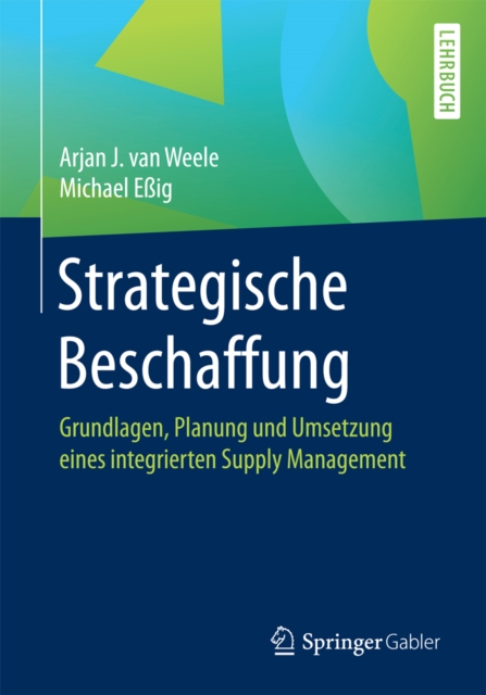 Strategische Beschaffung : Grundlagen, Planung und Umsetzung eines integrierten Supply Management, EPUB eBook