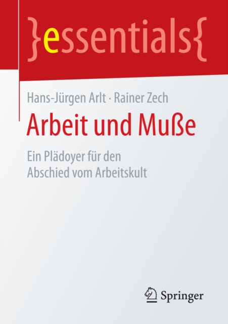 Arbeit und Mue : Ein Pladoyer fur den Abschied vom Arbeitskult, EPUB eBook