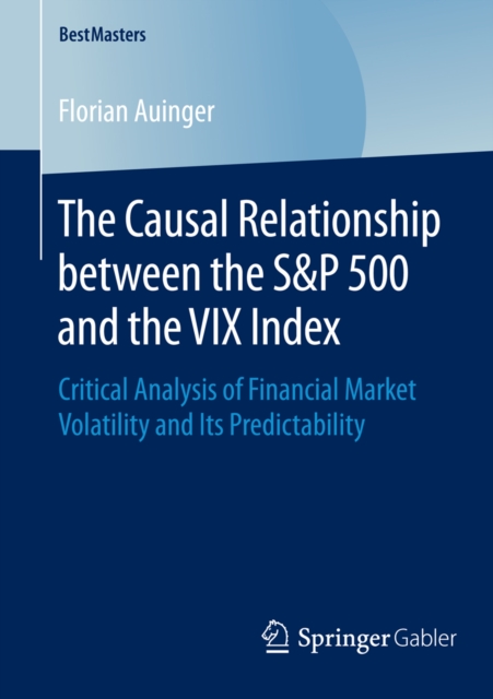 The Causal Relationship between the S&P 500 and the VIX Index : Critical Analysis of Financial Market Volatility and Its Predictability, PDF eBook
