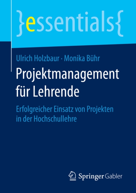 Projektmanagement fur Lehrende : Erfolgreicher Einsatz von Projekten in der Hochschullehre, EPUB eBook