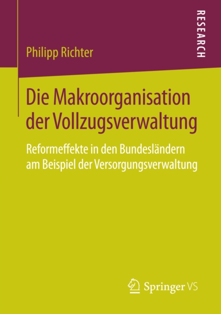 Die Makroorganisation der Vollzugsverwaltung : Reformeffekte in den Bundeslandern am Beispiel der Versorgungsverwaltung, PDF eBook