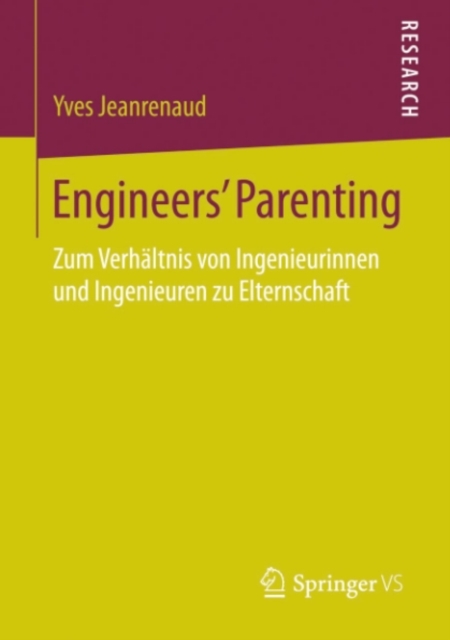 Engineers' Parenting : Zum Verhaltnis von Ingenieurinnen und Ingenieuren zu Elternschaft, PDF eBook
