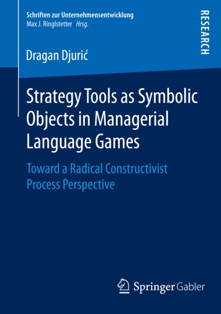Strategy Tools as Symbolic Objects in Managerial Language Games : Toward a Radical Constructivist Process Perspective, PDF eBook