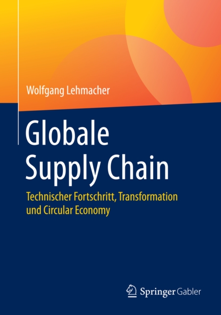 Globale Supply Chain : Technischer Fortschritt, Transformation und Circular Economy, PDF eBook