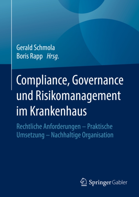 Compliance, Governance und Risikomanagement im Krankenhaus : Rechtliche Anforderungen - Praktische Umsetzung - Nachhaltige Organisation, PDF eBook