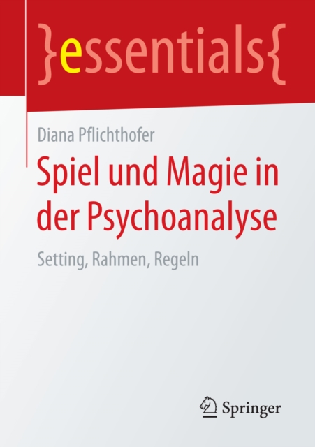 Spiel und Magie in der Psychoanalyse : Setting, Rahmen, Regeln, EPUB eBook