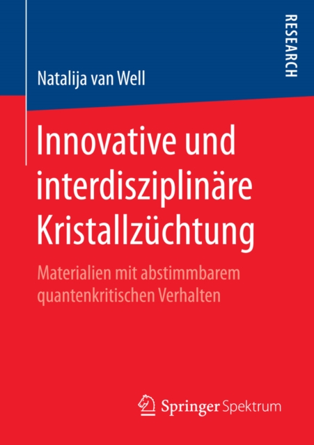 Innovative und interdisziplinare Kristallzuchtung : Materialien mit abstimmbarem quantenkritischen Verhalten, PDF eBook