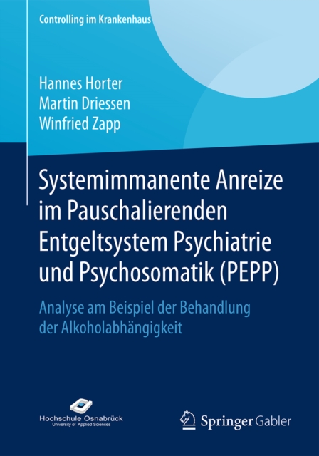 Systemimmanente Anreize im Pauschalierenden Entgeltsystem Psychiatrie und Psychosomatik (PEPP) : Analyse am Beispiel der Behandlung der Alkoholabhangigkeit, PDF eBook