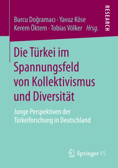 Die Turkei im Spannungsfeld von Kollektivismus und Diversitat : Junge Perspektiven der Turkeiforschung in Deutschland, PDF eBook