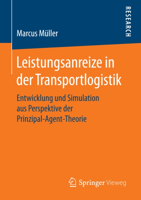 Leistungsanreize in der Transportlogistik : Entwicklung und Simulation aus Perspektive der Prinzipal-Agent-Theorie, PDF eBook