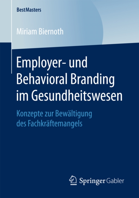 Employer- und Behavioral Branding im Gesundheitswesen : Konzepte zur Bewaltigung des Fachkraftemangels, PDF eBook