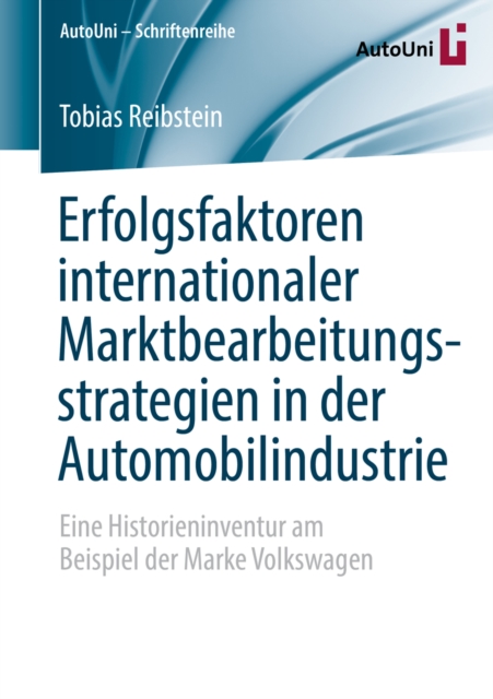 Erfolgsfaktoren internationaler Marktbearbeitungsstrategien in der Automobilindustrie : Eine Historieninventur am Beispiel der Marke Volkswagen, PDF eBook