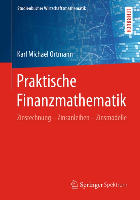 Praktische Finanzmathematik : Zinsrechnung - Zinsanleihen - Zinsmodelle, EPUB eBook