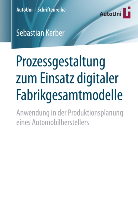 Prozessgestaltung zum Einsatz digitaler Fabrikgesamtmodelle : Anwendung in der Produktionsplanung eines Automobilherstellers, PDF eBook