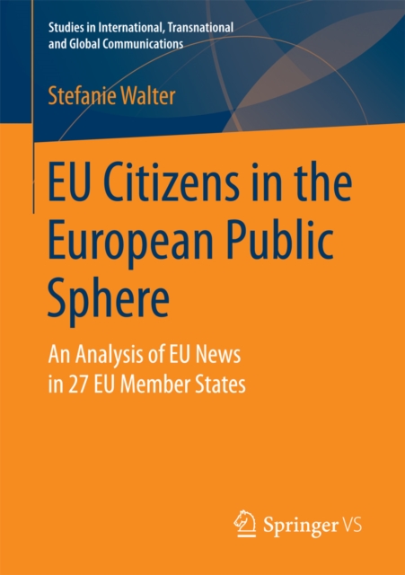 EU Citizens in the European Public Sphere : An Analysis of EU News in 27 EU Member States, PDF eBook