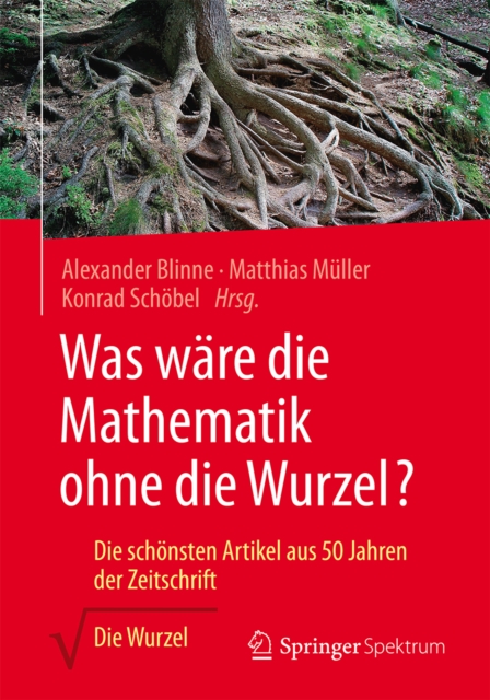 Was ware die Mathematik ohne die Wurzel? : Die schonsten Artikel aus 50 Jahren der Zeitschrift Die Wurzel, PDF eBook