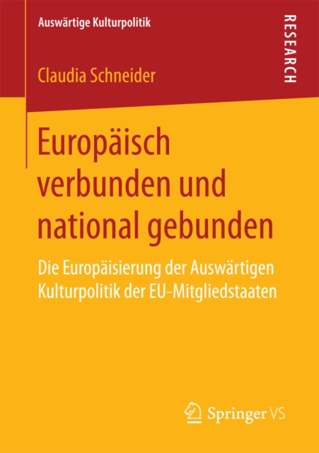 Europaisch verbunden und national gebunden : Die Europaisierung der Auswartigen Kulturpolitik der EU-Mitgliedstaaten, PDF eBook