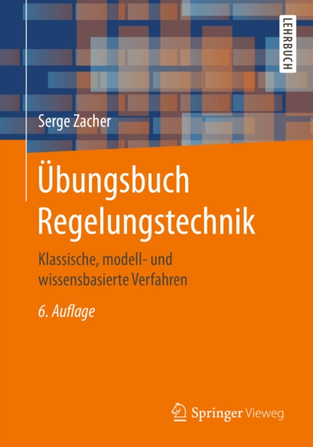 Ubungsbuch Regelungstechnik : Klassische, modell- und wissensbasierte Verfahren, PDF eBook