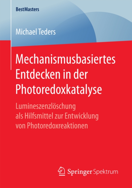 Mechanismusbasiertes Entdecken in der Photoredoxkatalyse : Lumineszenzloschung als Hilfsmittel zur Entwicklung von Photoredoxreaktionen, PDF eBook