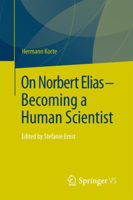 On Norbert Elias - Becoming a Human Scientist : Edited by Stefanie Ernst, PDF eBook