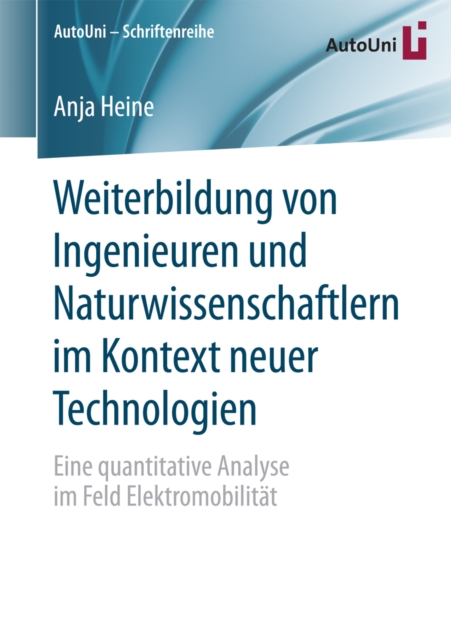 Weiterbildung von Ingenieuren und Naturwissenschaftlern im Kontext neuer Technologien : Eine quantitative Analyse im Feld Elektromobilitat, PDF eBook