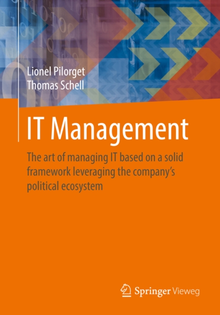 IT Management : The art of managing IT based on a solid framework leveraging the company's political ecosystem, EPUB eBook
