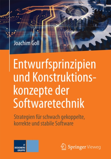 Entwurfsprinzipien und Konstruktionskonzepte der Softwaretechnik : Strategien fur schwach gekoppelte, korrekte und stabile Software, PDF eBook
