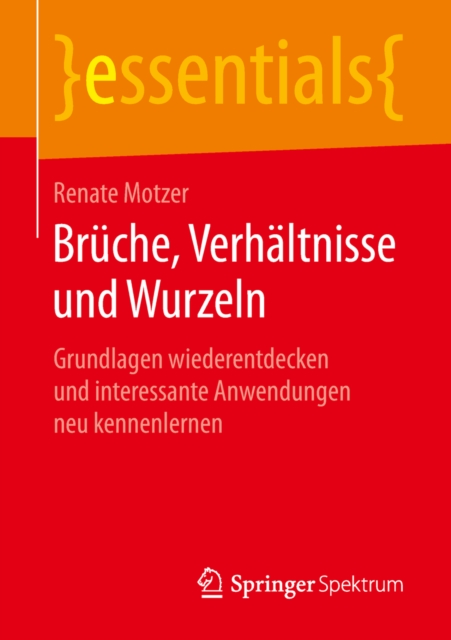 Bruche, Verhaltnisse und Wurzeln : Grundlagen wiederentdecken und interessante Anwendungen neu kennenlernen, EPUB eBook