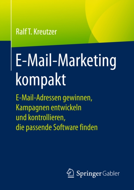 E-Mail-Marketing kompakt : E-Mail-Adressen gewinnen, Kampagnen entwickeln und kontrollieren, die passende Software finden, EPUB eBook