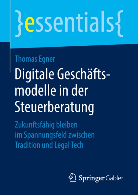 Digitale Geschaftsmodelle in der Steuerberatung : Zukunftsfahig bleiben im Spannungsfeld zwischen Tradition und Legal Tech, EPUB eBook