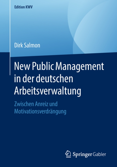 New Public Management in der deutschen Arbeitsverwaltung : Zwischen Anreiz und Motivationsverdrangung, PDF eBook
