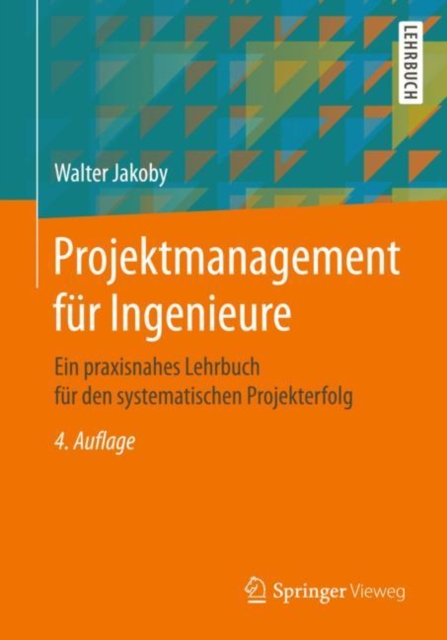 Projektmanagement fur Ingenieure : Ein praxisnahes Lehrbuch fur den systematischen Projekterfolg, EPUB eBook