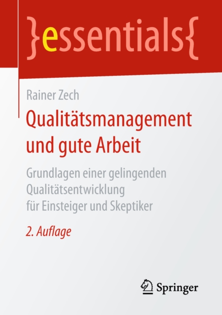Qualitatsmanagement und gute Arbeit : Grundlagen einer gelingenden Qualitatsentwicklung fur Einsteiger und Skeptiker, EPUB eBook